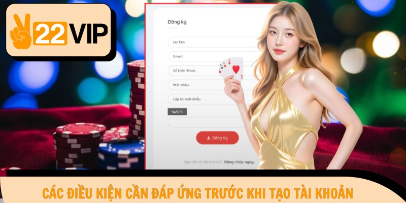 Các điều kiện cần đáp ứng trước khi tạo tài khoản 