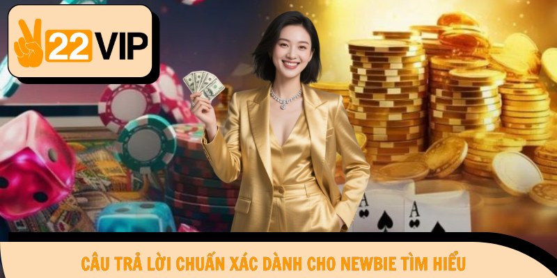 Câu trả lời chuẩn xác dành cho newbie tìm hiểu