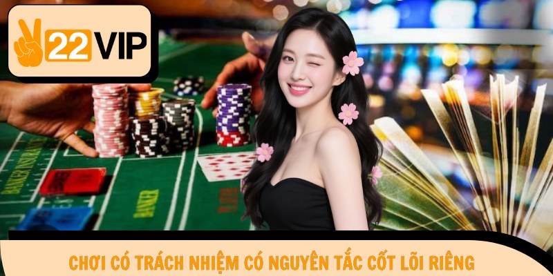 Chơi có trách nhiệm có nguyên tắc cốt lõi riêng