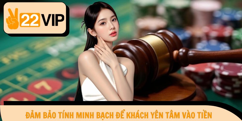 Đảm bảo tính minh bạch để khách yên tâm vào tiền