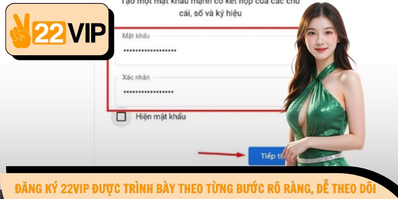 Đăng ký 22Vip được trình bày theo từng bước rõ ràng, dễ theo dõi