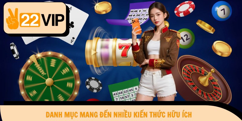 Danh mục mang đến nhiều kiến thức hữu ích
