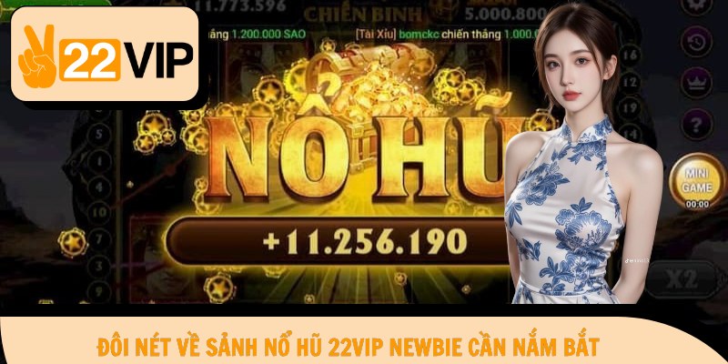 Đôi nét về sảnh nổ hũ 22vip newbie cần nắm bắt