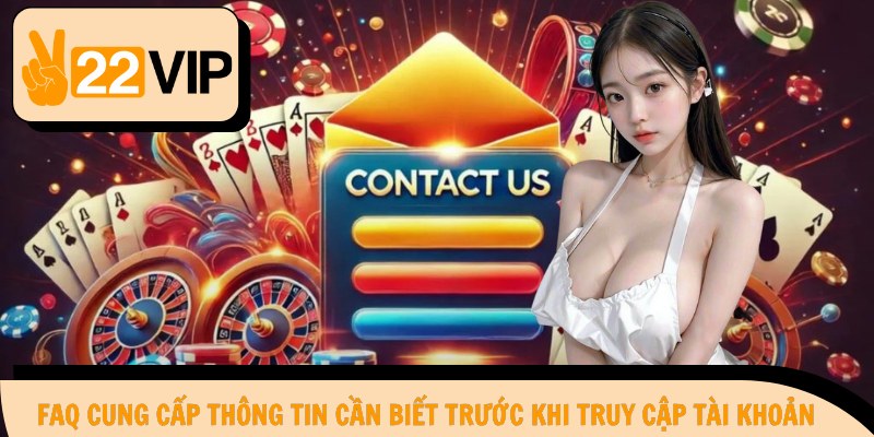 FAQ cung cấp thông tin cần biết trước khi truy cập tài khoản 