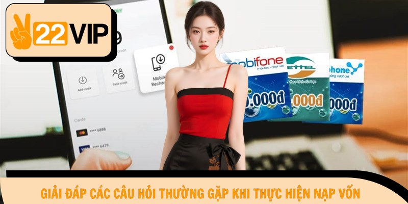 Giải đáp các câu hỏi thường gặp khi thực hiện nạp vốn
