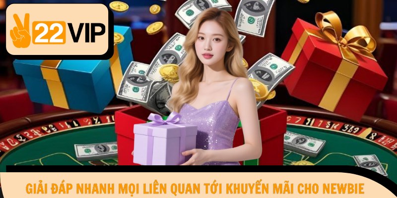 Giải đáp nhanh mọi liên quan tới khuyến mãi cho newbie