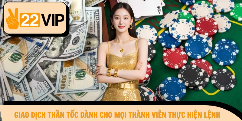 Giao dịch thần tốc dành cho mọi thành viên thực hiện lệnh
