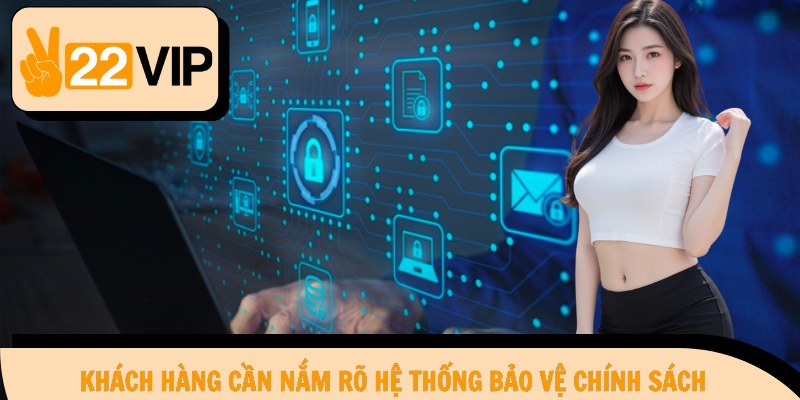 Khách hàng cần nắm rõ hệ thống bảo vệ chính sách
