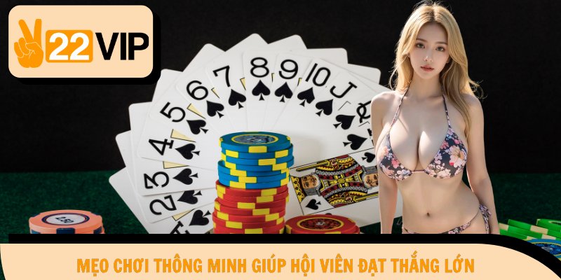 Mẹo chơi thông minh giúp hội viên đạt thắng lớn