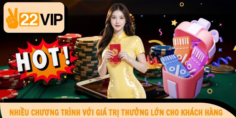 Nhiều chương trình với giá trị thưởng lớn cho khách hàng