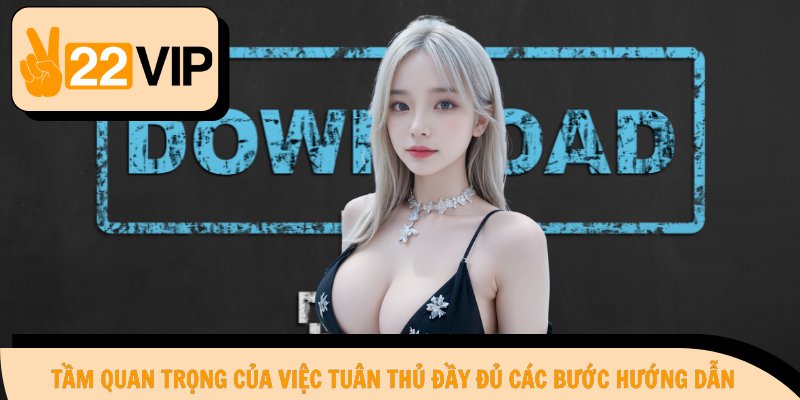 Tầm quan trọng của việc tuân thủ đầy đủ các bước hướng dẫn