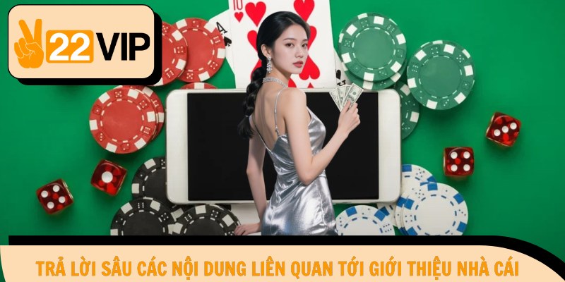 Trả lời sâu các nội dung liên quan tới giới thiệu nhà cái